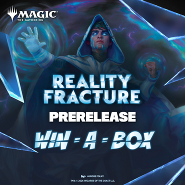 Reality Fracture Prerelease - WIN A BOX | 9/26/2026 – 10:30 AM